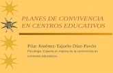 PLANES DE CONVIVENCIA EN CENTROS EDUCATIVOS Pilar Jiménez-Tajuelo Díaz-Pavón Psicóloga. Experta en mejora de la convivencia en contextos educativos.