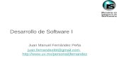 Desarrollo de Software I Juan Manuel Fernández Peña juan.fernandez84@gmail.comjuan.fernandez84@gmail.com,  .
