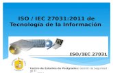 ISO / IEC 27031:2011 de Tecnología de la Información Centro de Estudios de Postgrados: Gestión de Seguridad de TI Mayo 2014.