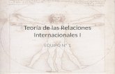 Teoría de las Relaciones Internacionales I EQUIPO Nº 1.