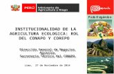 INSTITUCIONALIDAD DE LA AGRICULTURA ECOLOGICA: ROL DEL CONAPO Y COREPO Lima, 27 de Noviembre de 2014 Dirección General de Negocios Agrarios Secretaria.