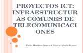 P ROYECTOS ICT: I NFRAESTRUCTURAS C OMUNES DE T ELECOMUNICACIONES Pablo Martínez Nuevo & Álvaro Cabello Blanco.