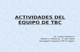 ACTIVIDADES DEL EQUIPO DE TBC Dr. Frades Gallardo C Medico S. Medicina. H. San Pablo. Encargado Programa TBC IV región.