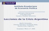 Instituto Ecuatoriano de Economía Política Seminario Internacional Crisis Bancarias: Causas y Posibles Soluciones Lecciones de la Crisis Argentina Martín.
