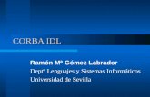 CORBA IDL Ramón Mª Gómez Labrador Deptº Lenguajes y Sistemas Informáticos Universidad de Sevilla.