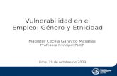 Vulnerabilidad en el Empleo: Género y Etnicidad Lima, 29 de octubre de 2009 Magister Cecilia Garavito Masalías Profesora Principal PUCP.