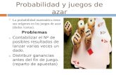 Probabilidad y juegos de azar  La probabilidad matemática tiene sus orígenes en los juegos de azar (dados /cartas). Problemas  Contabilizar el Nº de.
