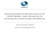 Declaración Web del Decreto Supremo Nº 138/05 MINSAL, sobre Declaración de Emisiones de Contaminantes Atmosféricos Jaime Escobar Melero Jaime.escobar@ambiosis.