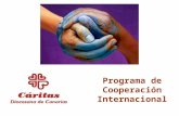 Programa de Cooperación Internacional. Promueve y apoya proyectos de desarrollo social de poblaciones empobrecidas del Sur en coordinación con las Cáritas.