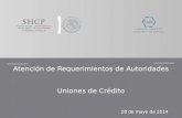 Atención de Requerimientos de Autoridades Uniones de Crédito 28 de mayo de 2014.