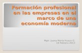 Formación profesional en las empresas en el marco de una economía moderna Mgtr. Juana María Huaco G. 18 Febrero 2013.
