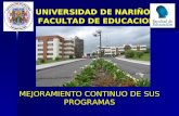 MEJORAMIENTO CONTINUO DE SUS PROGRAMAS FACULTAD DE EDUCACION UNIVERSIDAD DE NARIÑO.