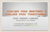 EVALUAR PARA MANTENER O EVALUAR PARA TRANSFORMAR CEID - ADIDA OVER DORADO CARDONA Presidente de ADIDA overdorado.blogspot.com overdocar_colon@yahoo.es.