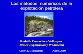 Los métodos numéricos de la explotación petrolera Rodolfo Camacho – Velázquez Pemex Exploración y Producción CIMAT, GuanajuatoJunio, 2009.