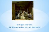 El Siglo de Oro EL Renacimiento y el Barroco. El Siglo de Oro fue una época muy importante para el arte y la cultura española. No era un siglo, pero los.