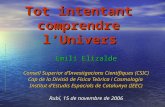 Tot intentant comprendre l‘Univers Emili Elizalde Consell Superior d’Investigacions Científiques (CSIC) Cap de la Divisió de Física Teòrica i Cosmologia.
