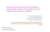 Biblioteca Complutense Biblioteca Complutense de Madrid: evaluando cargas de trabajo para la mejora del servicio público. José A. Berbes Cardos Javier.