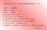 1 de 24 MEDIOS DE ALMACENAMIENTO-C.D. 1984 – CDROM 1990 – CDR 1996 – CDRW Características 1-Utiliza un láser 2-Primer uso solamente video 3-Alta capacidad.