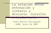 La relación entre entonación y sintaxis y discurso. Cursillo introductorio Pedro Martín Butragueño UNAM, marzo de 2007.
