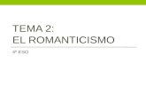 TEMA 2: EL ROMANTICISMO 4º ESO. I. El Romanticismo a) Concepto - Movimiento revolucionario que exalta la libertad y los sentimientos en todos los aspectos: