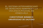 EL SISTEMA INTERAMERICANO DE DERECHOS HUMANOS Y LA VIOLENCIA POLICIAL EN VENEZUELA CHRISTOPHER BIRKBECK UNIVERSIDAD DE SALFORD.