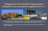 Diagnóstico de la Parálisis Supranuclear Progresiva con resonancia magnética de 3 T. Autores: Pilar Núñez Valentín; Juan Luis Cervera Rodilla; Concepción.