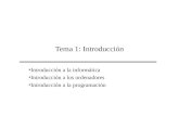 Tema 1: Introducción Introducción a la informática Introducción a los ordenadores Introducción a la programación