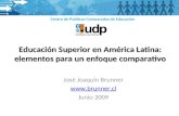 Educación Superior en América Latina: elementos para un enfoque comparativo José Joaquín Brunner  Junio 2009 Centro de Políticas Comparadas.