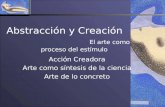 Abstracción y Creación El arte como proceso del estímulo Acción Creadora Arte como síntesis de la ciencia Arte de lo concreto.
