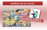Análisis de un comic: SUPERLÓPEZ. Presentación: Juan, 73 años, es el autor de cómics como “Pulgarcito” y “Superlópez” se ha convertido en un pilar del.