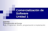 Comercialización de Software Unidad 1 Agenda: Introducción al Curso I.2.- Programas: diseño, programación e implantación.