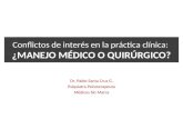 Conflictos de interés en la práctica clínica: ¿MANEJO MÉDICO O QUIRÚRGICO? Dr. Pablo Santa Cruz G. Psiquiatra Psicoterapeuta Médicos Sin Marca.
