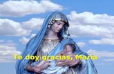 Te doy gracias, María “Te doy gracias, María, por ser una mujer. Gracias por haber sido mujer como mi madre y por haberlo sido en un tiempo en el que.