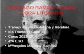 SANTIAGO RAMÓN Y CAJAL OBRA LITERARIA Trabajo lengua castellana y literatura IES Ramón y Cajal Curso 2013-2014 4ºA ESO MªÁngeles Martínez Ramírez.