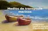 Medios de transporte marinos Integrantes: Carolina Alvarado S. Miguelangel Rivas L.