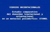 VIDRIOS ORIENTACIONALES Estudio comparativo del desorden traslacional y orientacional en un material polimórfico: ETANOL.