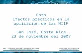 Foro Efectos prácticos en la aplicación de las N IIF San José, Costa Rica 23 de noviembre del 2007.