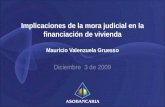 Implicaciones de la mora judicial en la financiación de vivienda Mauricio Valenzuela Gruesso Diciembre 3 de 2009.