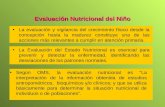 Evaluación Nutricional del Niño La evaluación y vigilancia del crecimiento físico desde la concepción hasta la madurez constituye una de las acciones más.
