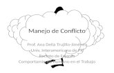 Manejo de Conflicto Prof. Ana Delia Trujillo-Jiménez Univ. Interamericana de PR Recinto de Fajardo Comportamiento Humano en el Trabajo.