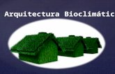 Arquitectura Bioclimática Arquitectura Bioclimática.