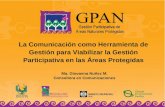 La Comunicación como Herramienta de Gestión para Viabilizar la Gestión Participativa en las Áreas Protegidas Ma. Giovanna Nuñez M. Consultora en Comunicaciones.