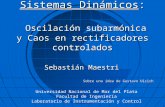 Universidad Nacional de Mar del Plata Facultad de Ingenier­a Laboratorio de Instrumentaci³n y Control Sistemas Dinmicos: Oscilaci³n subarm³nica y Caos