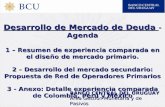 BANCO CENTRAL DEL URUGUAY Área Gestión Monetaria y de Pasivos Desarrollo de Mercado de Deuda - Agenda 1 – Resumen de experiencia comparada en el diseño.