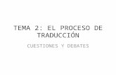 TEMA 2: EL PROCESO DE TRADUCCIÓN CUESTIONES Y DEBATES.
