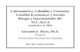Latinoamérica, Colombia y Venezuela: Variables Económicas y Sociales Riesgos y Oportunidades del TLC-ALCA (septiembre de 2005) Giovanni E. Reyes, Ph.D.