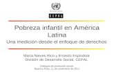 Pobreza infantil en América Latina Una medición desde el enfoque de derechos María Nieves Rico y Ernesto Espíndola División de Desarrollo Social. CEPAL.