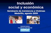 Inclusión social y económica Seminario de Asistencia a Víctimas Medellín, agosto 2009 Wanda Muñoz Handicap International.