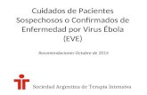 Cuidados de Pacientes Sospechosos o Confirmados de Enfermedad por Virus Ébola (EVE) Recomendaciones Octubre de 2014 Sociedad Argentina de Terapia Intensiva.