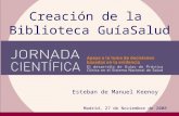Creación de la Biblioteca GuíaSalud Madrid, 27 de Noviembre de 2008 Esteban de Manuel Keenoy.